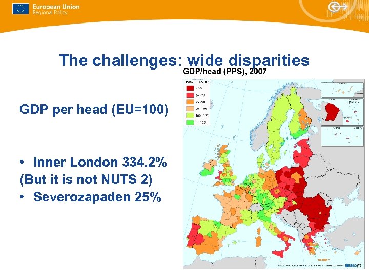 The challenges: wide disparities GDP per head (EU=100) • Overall • Inner London 334.