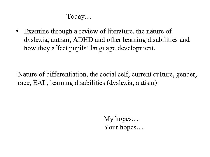 Today… • Examine through a review of literature, the nature of dyslexia, autism, ADHD