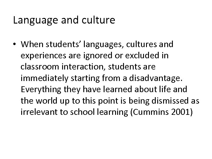 Language and culture • When students’ languages, cultures and experiences are ignored or excluded
