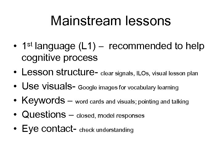 Mainstream lessons • 1 st language (L 1) – recommended to help cognitive process