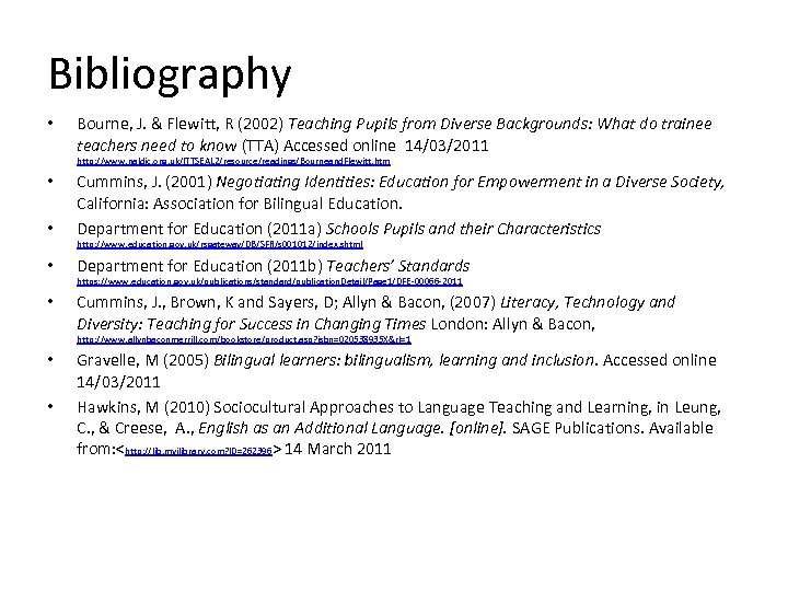 Bibliography • Bourne, J. & Flewitt, R (2002) Teaching Pupils from Diverse Backgrounds: What