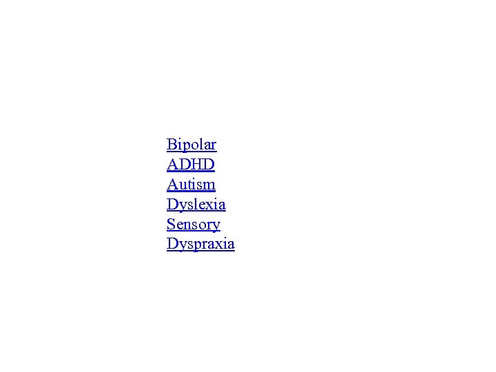 Bipolar ADHD Autism Dyslexia Sensory Dyspraxia 