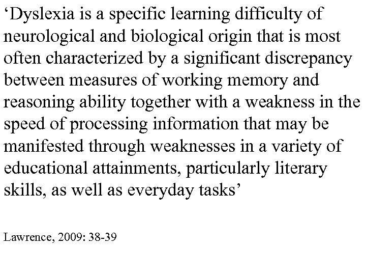 ‘Dyslexia is a specific learning difficulty of neurological and biological origin that is most
