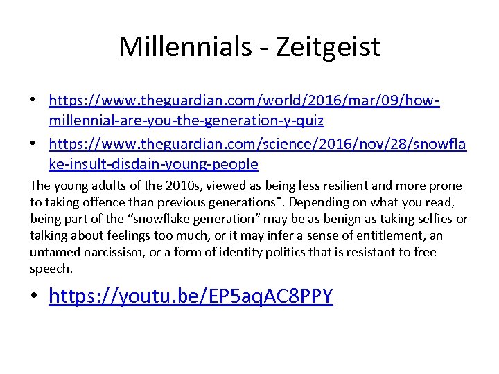 Millennials - Zeitgeist • https: //www. theguardian. com/world/2016/mar/09/howmillennial-are-you-the-generation-y-quiz • https: //www. theguardian. com/science/2016/nov/28/snowfla ke-insult-disdain-young-people