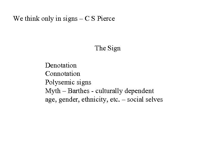 We think only in signs – C S Pierce The Sign Denotation Connotation Polysemic
