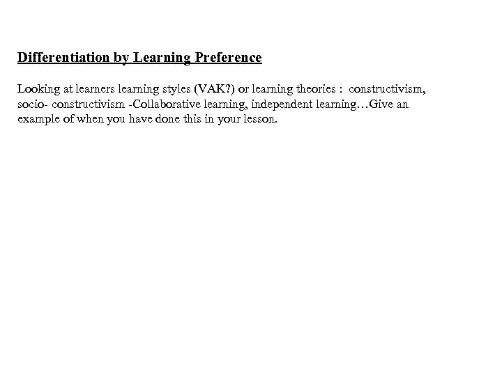 Differentiation by Learning Preference Looking at learners learning styles (VAK? ) or learning theories