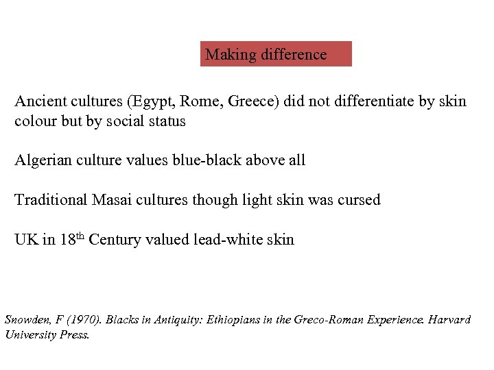 Making difference Ancient cultures (Egypt, Rome, Greece) did not differentiate by skin colour but