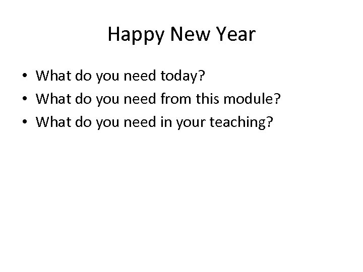 Happy New Year • What do you need today? • What do you need