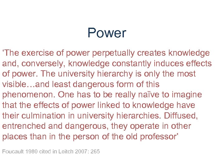 Power ‘The exercise of power perpetually creates knowledge and, conversely, knowledge constantly induces effects