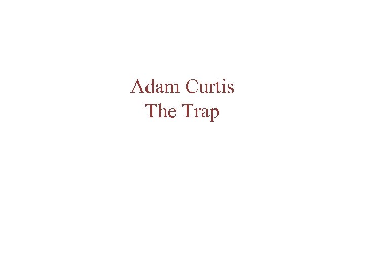 Adam Curtis The Trap 