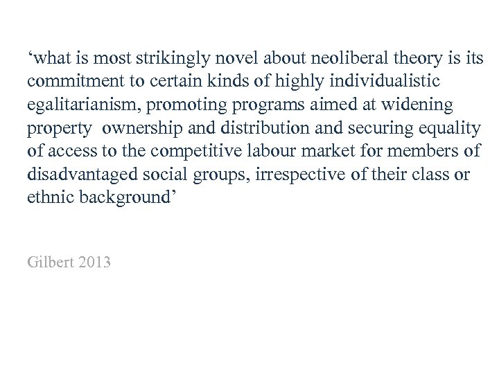 ‘what is most strikingly novel about neoliberal theory is its commitment to certain kinds