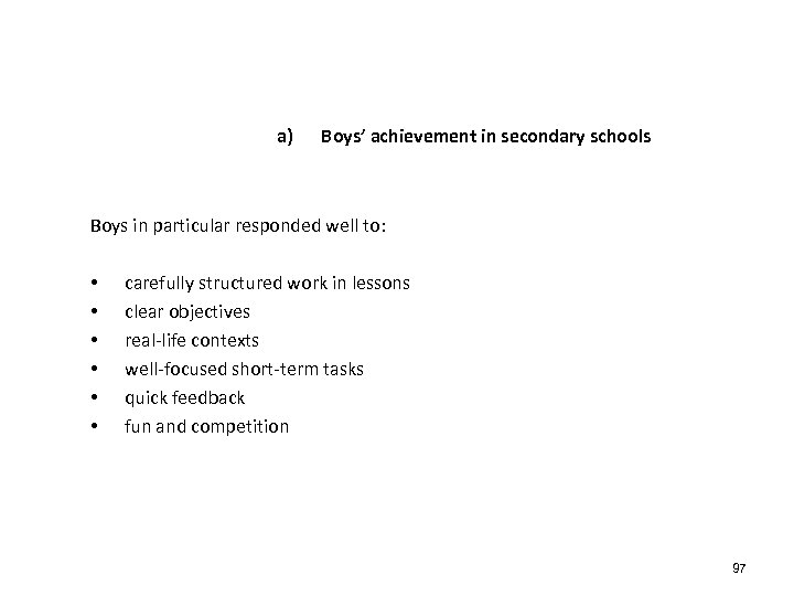 a) Boys’ achievement in secondary schools Boys in particular responded well to: • •