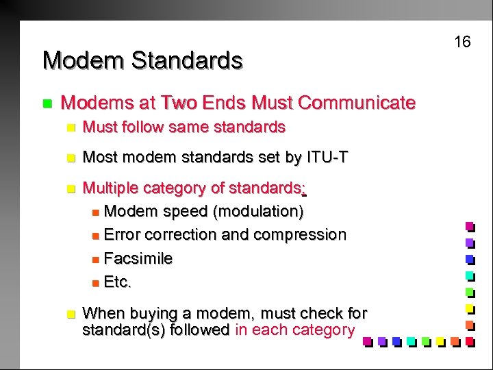 Modem Standards n Modems at Two Ends Must Communicate n Must follow same standards