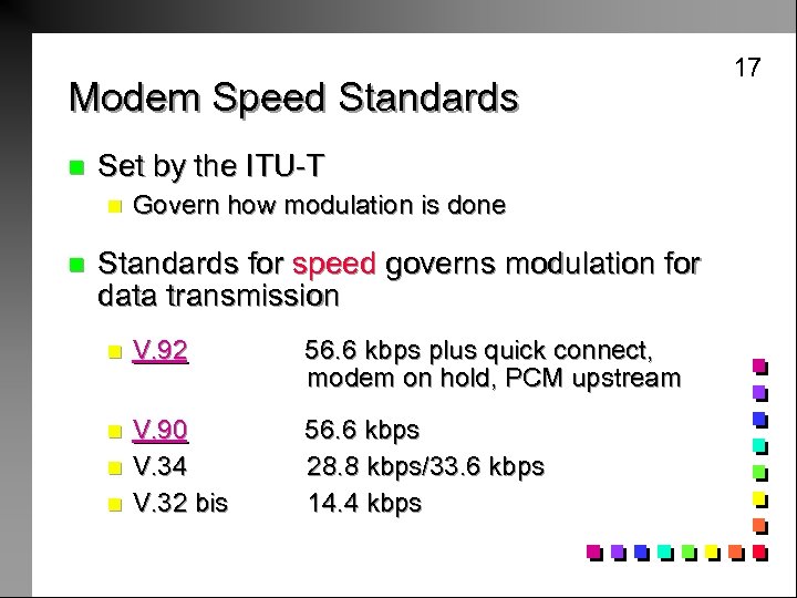 Modem Speed Standards n Set by the ITU-T n n Govern how modulation is