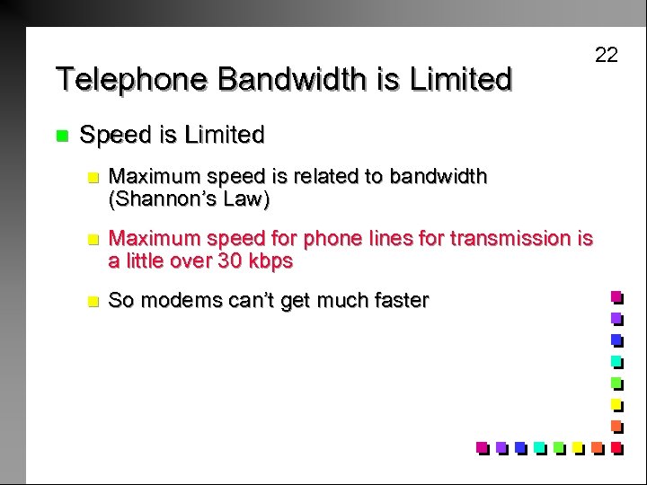 Telephone Bandwidth is Limited n Speed is Limited n Maximum speed is related to