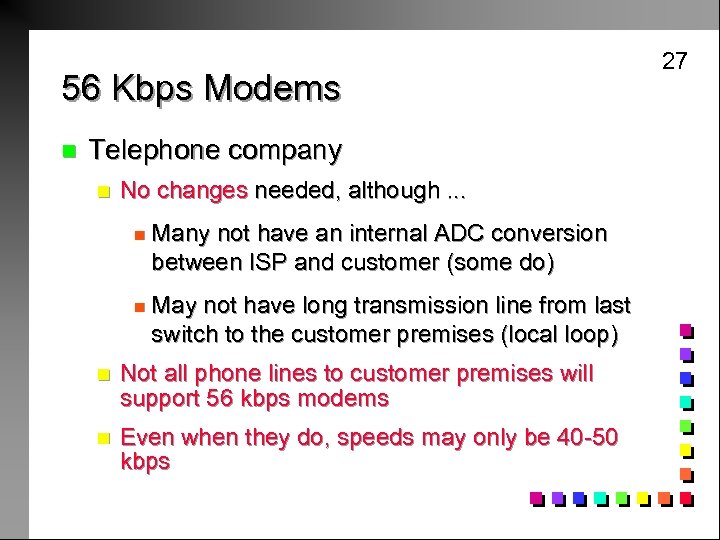 56 Kbps Modems n Telephone company n No changes needed, although. . . n