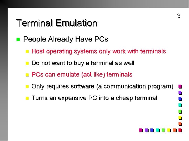Terminal Emulation n People Already Have PCs n Host operating systems only work with