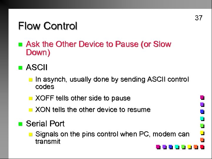 Flow Control n Ask the Other Device to Pause (or Slow Down) n ASCII