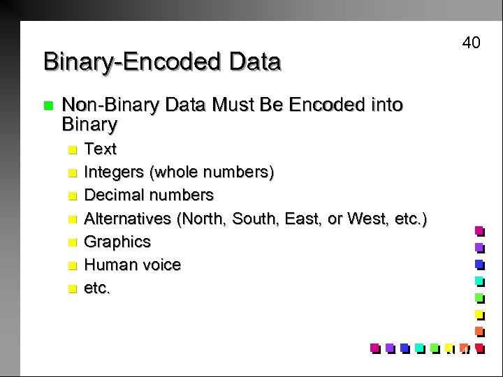 40 Binary-Encoded Data n Non-Binary Data Must Be Encoded into Binary n n n
