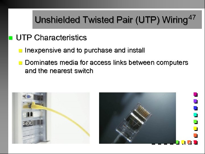 Unshielded Twisted Pair (UTP) Wiring 47 n UTP Characteristics n Inexpensive and to purchase
