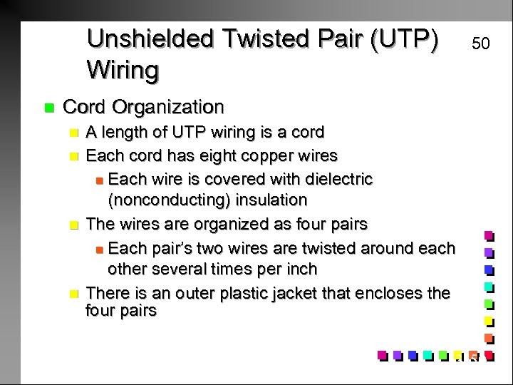 Unshielded Twisted Pair (UTP) Wiring n 50 Cord Organization n n A length of