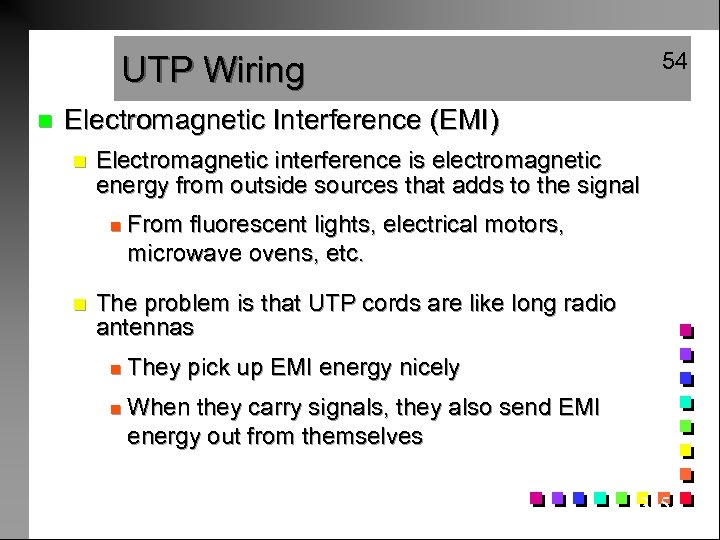 54 UTP Wiring n Electromagnetic Interference (EMI) n Electromagnetic interference is electromagnetic energy from