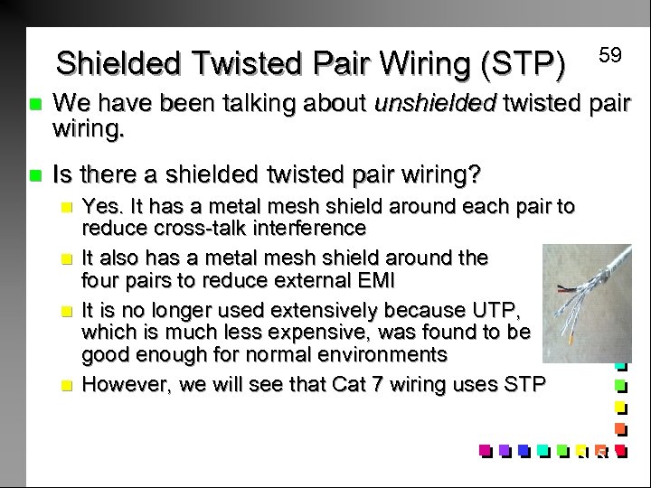 Shielded Twisted Pair Wiring (STP) 59 n We have been talking about unshielded twisted