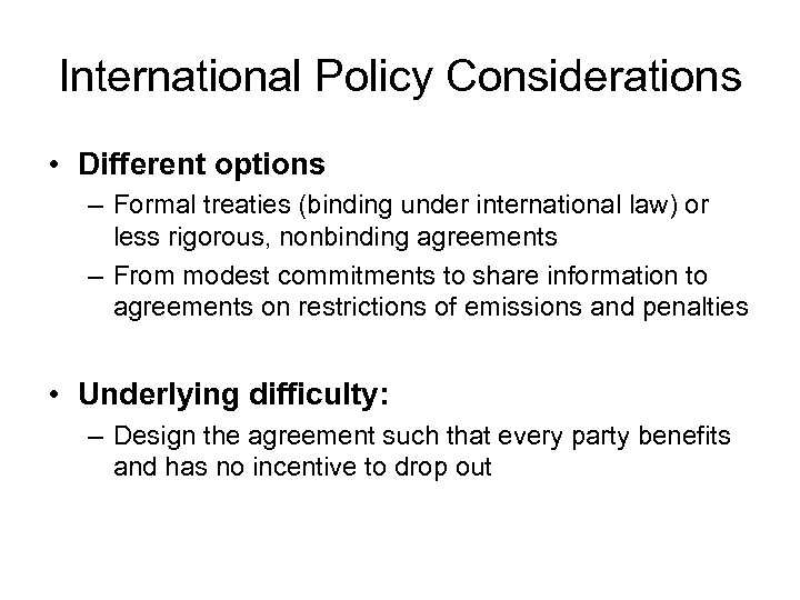 International Policy Considerations • Different options – Formal treaties (binding under international law) or