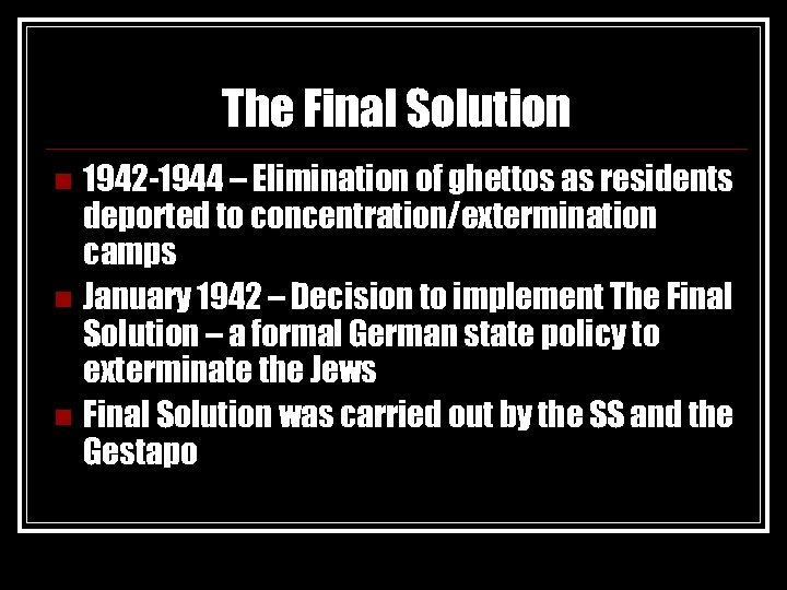 The Final Solution 1942 -1944 – Elimination of ghettos as residents deported to concentration/extermination