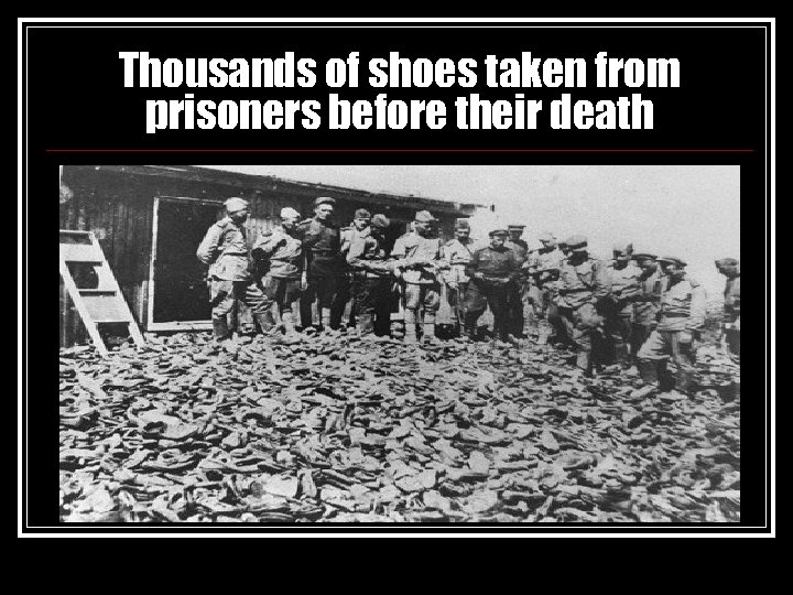 Thousands of shoes taken from prisoners before their death 