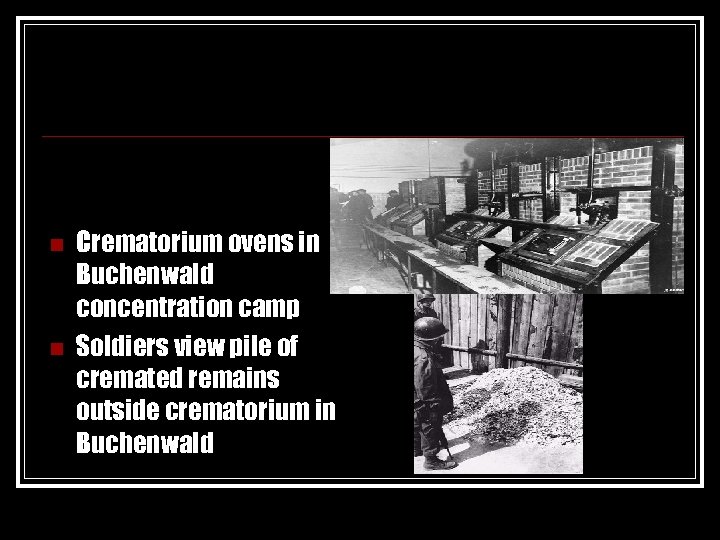 n n Crematorium ovens in Buchenwald concentration camp Soldiers view pile of cremated remains