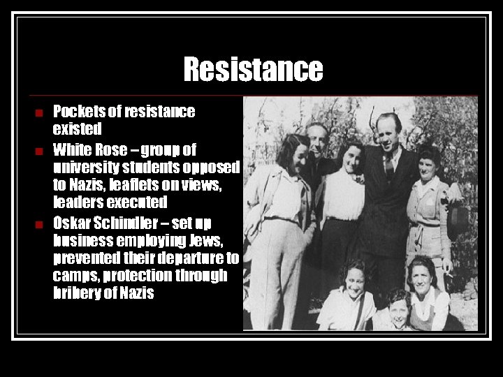 Resistance n n n Pockets of resistance existed White Rose – group of university