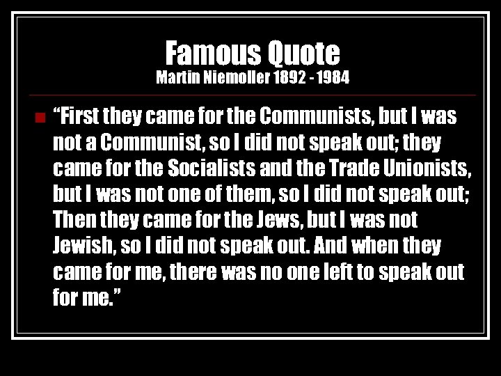 Famous Quote Martin Niemoller 1892 - 1984 n “First they came for the Communists,