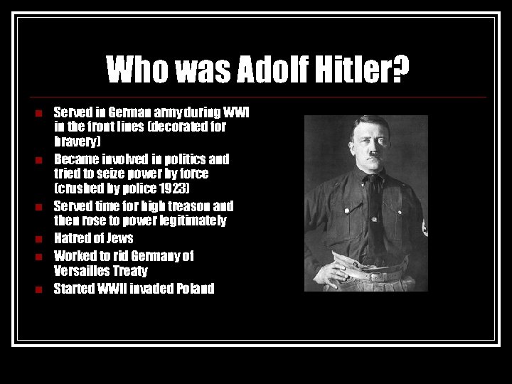 Who was Adolf Hitler? n n n Served in German army during WWI in