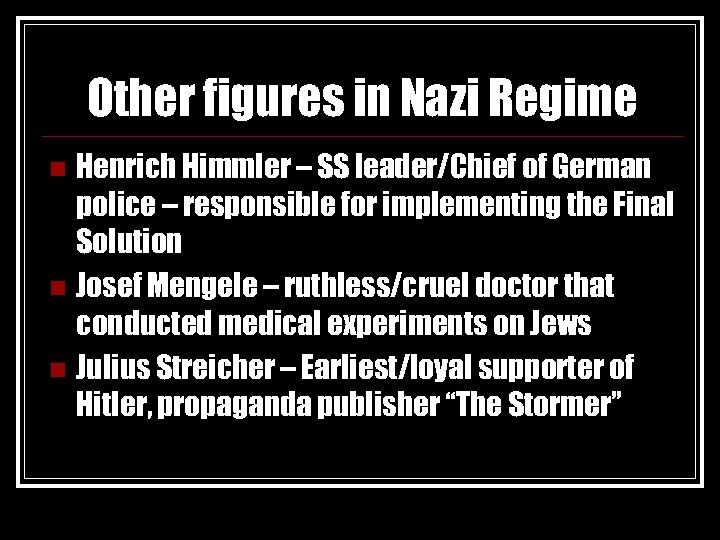 Other figures in Nazi Regime Henrich Himmler – SS leader/Chief of German police –