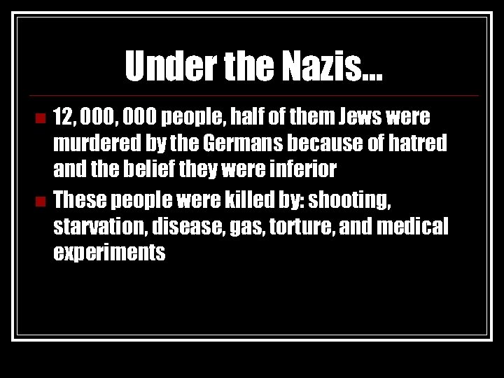 Under the Nazis… 12, 000 people, half of them Jews were murdered by the