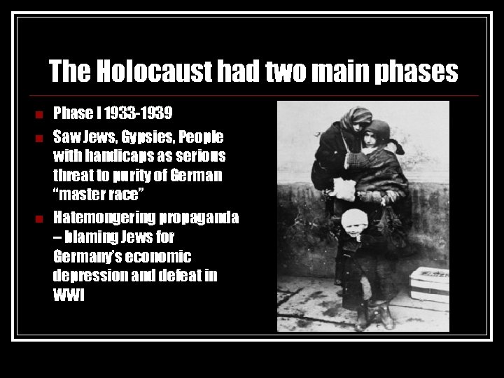 The Holocaust had two main phases n n n Phase I 1933 -1939 Saw