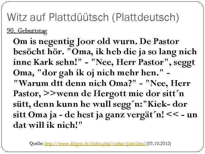 Witz auf Plattdüütsch (Plattdeutsch) 90. Geburtstag Om is negentig Joor old wurn. De Pastor