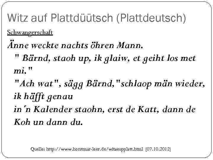 Witz auf Plattdüütsch (Plattdeutsch) Schwangerschaft Änne weckte nachts öhren Mann. 