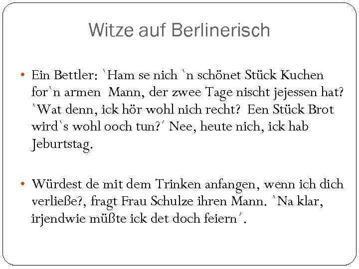 Witze auf Berlinerisch • Ein Bettler: `Ham se nich `n schönet Stück Kuchen for`n