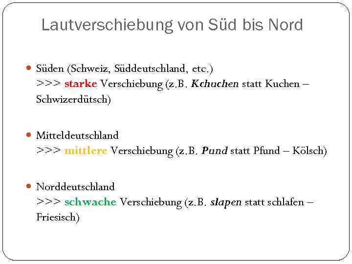 Lautverschiebung von Süd bis Nord Süden (Schweiz, Süddeutschland, etc. ) >>> starke Verschiebung (z.
