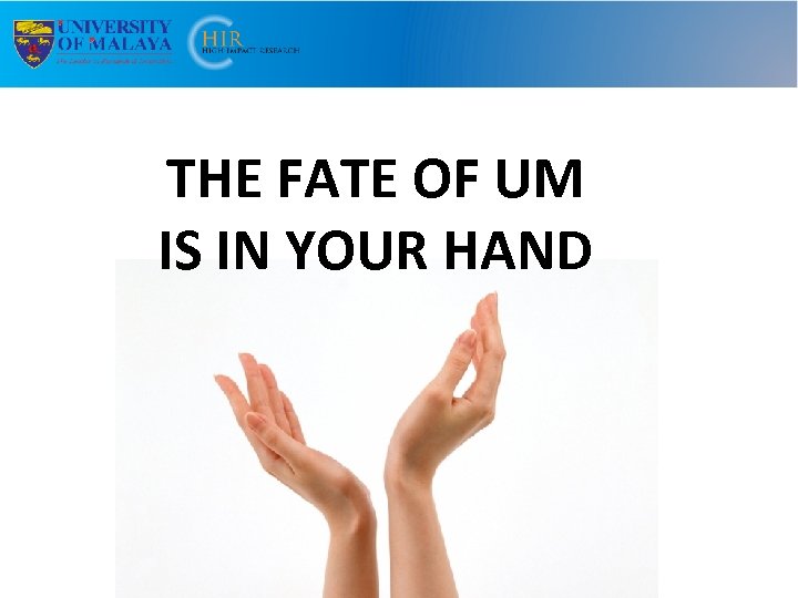 THE FATE OF UM IS IN YOUR HAND 