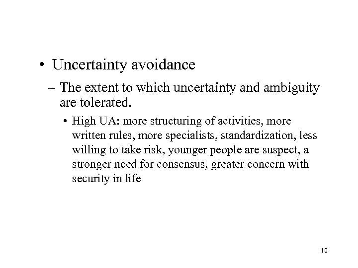  • Uncertainty avoidance – The extent to which uncertainty and ambiguity are tolerated.