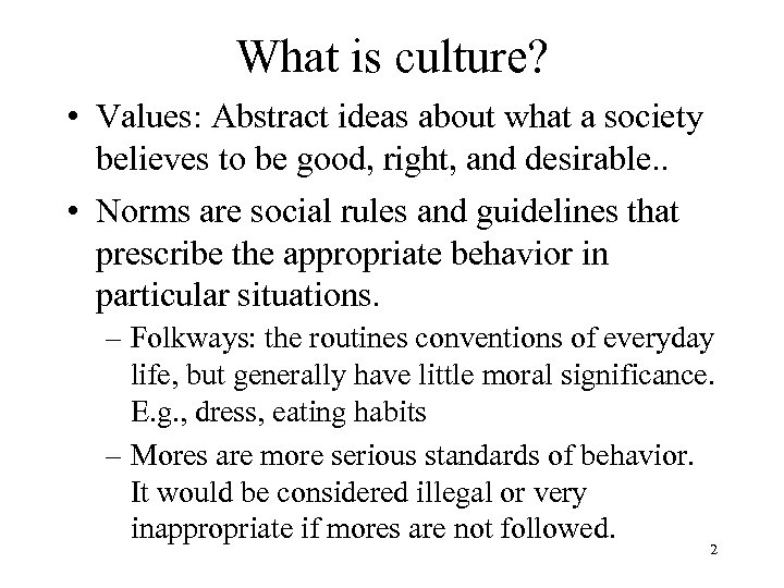 What is culture? • Values: Abstract ideas about what a society believes to be