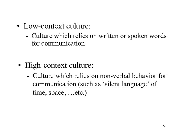  • Low-context culture: - Culture which relies on written or spoken words for
