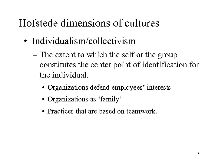 Hofstede dimensions of cultures • Individualism/collectivism – The extent to which the self or