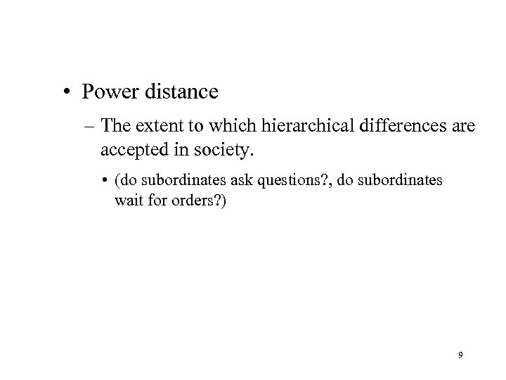  • Power distance – The extent to which hierarchical differences are accepted in