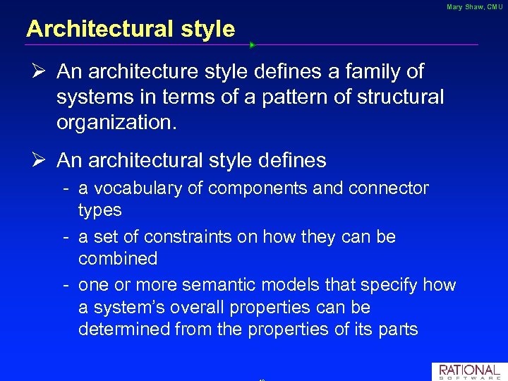 Mary Shaw, CMU Architectural style Ø An architecture style defines a family of systems