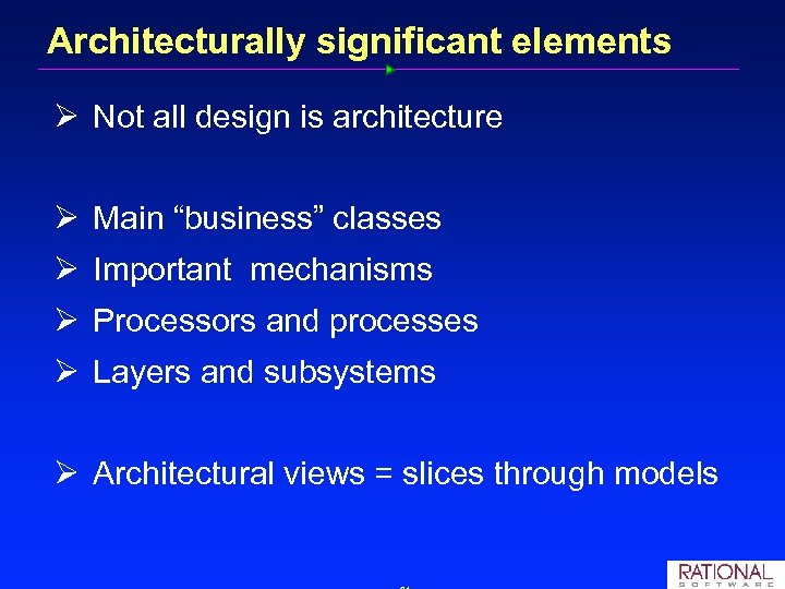 Architecturally significant elements Ø Not all design is architecture Ø Main “business” classes Ø