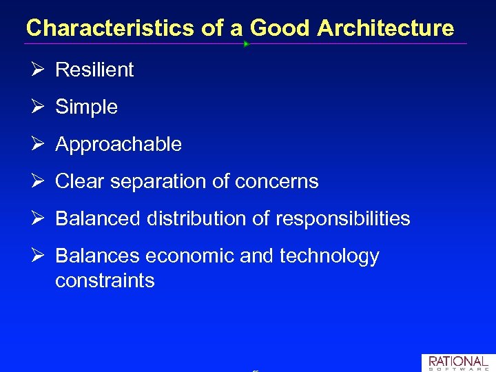 Characteristics of a Good Architecture Ø Resilient Ø Simple Ø Approachable Ø Clear separation